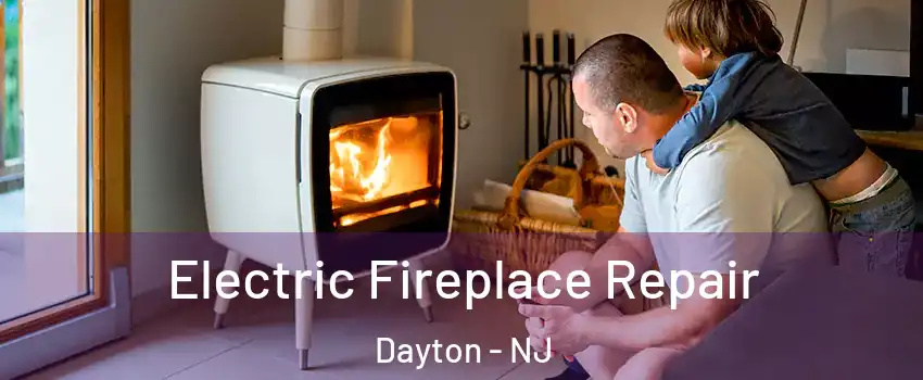 Electric Fireplace Repair Dayton - NJ