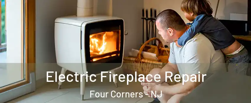 Electric Fireplace Repair Four Corners - NJ