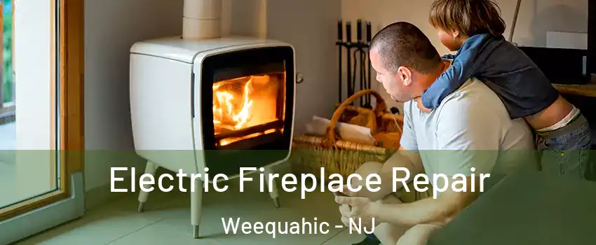 Electric Fireplace Repair Weequahic - NJ