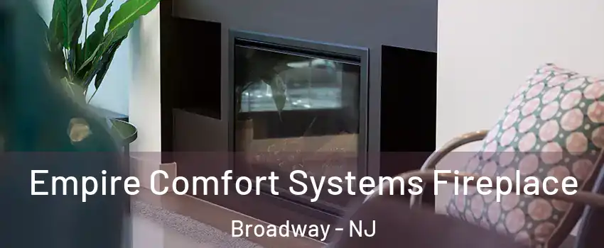 Empire Comfort Systems Fireplace Broadway - NJ