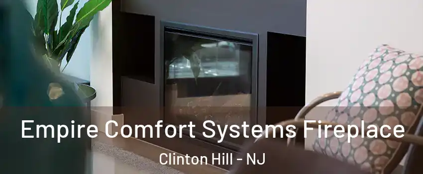 Empire Comfort Systems Fireplace Clinton Hill - NJ