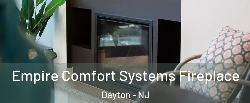 Empire Comfort Systems Fireplace Dayton - NJ