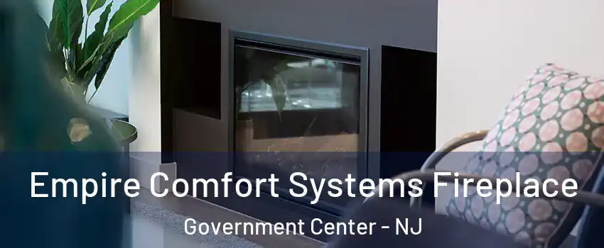Empire Comfort Systems Fireplace Government Center - NJ