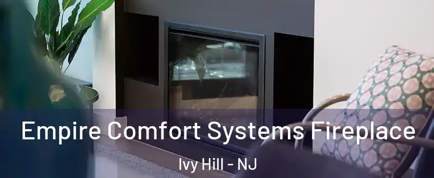 Empire Comfort Systems Fireplace Ivy Hill - NJ