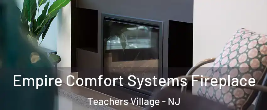 Empire Comfort Systems Fireplace Teachers Village - NJ