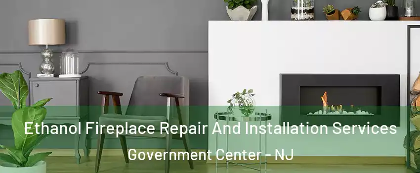 Ethanol Fireplace Repair And Installation Services Government Center - NJ