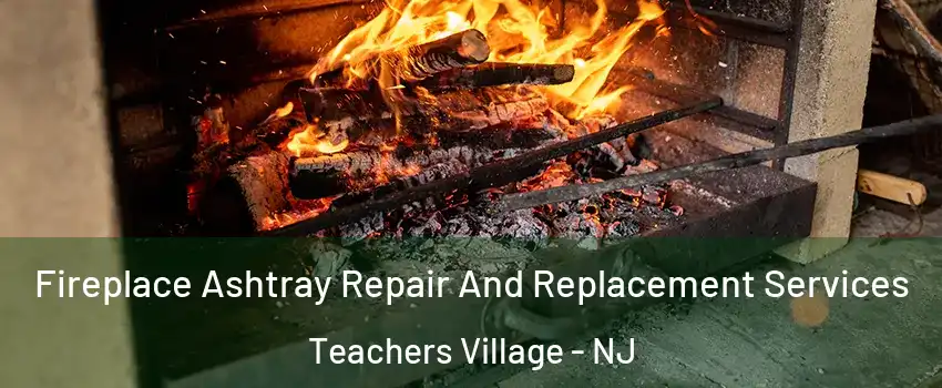 Fireplace Ashtray Repair And Replacement Services Teachers Village - NJ