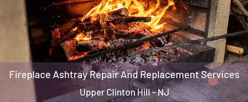Fireplace Ashtray Repair And Replacement Services Upper Clinton Hill - NJ