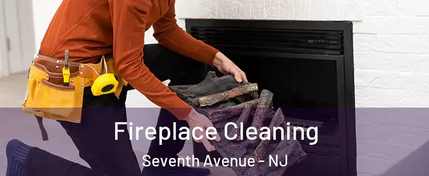 Fireplace Cleaning Seventh Avenue - NJ