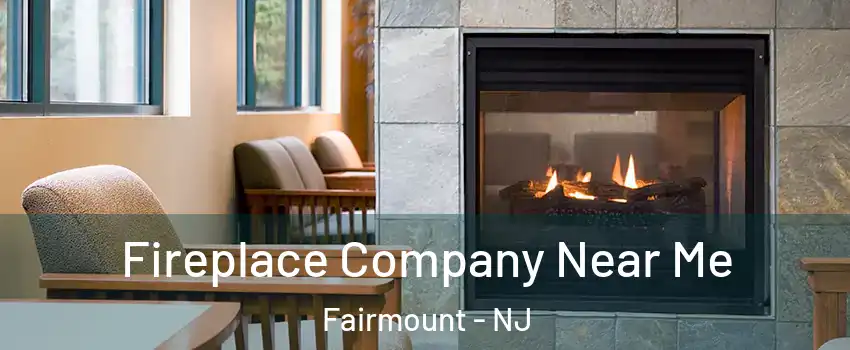 Fireplace Company Near Me Fairmount - NJ