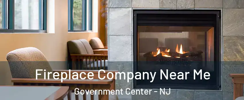 Fireplace Company Near Me Government Center - NJ