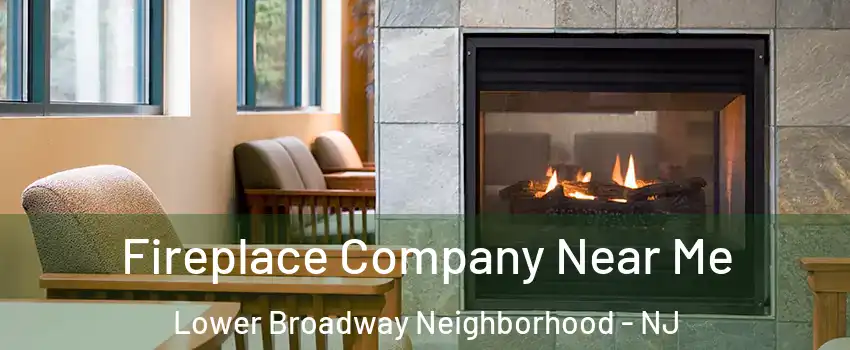 Fireplace Company Near Me Lower Broadway Neighborhood - NJ
