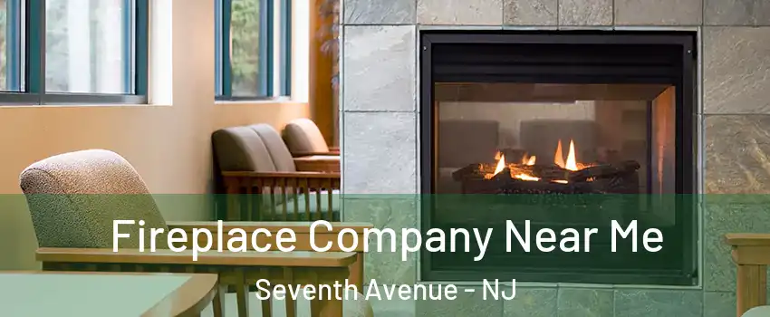 Fireplace Company Near Me Seventh Avenue - NJ