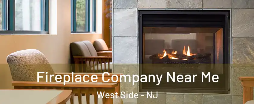Fireplace Company Near Me West Side - NJ