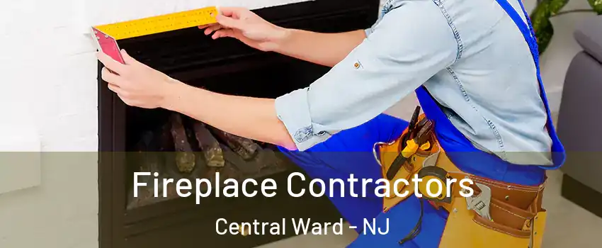 Fireplace Contractors Central Ward - NJ