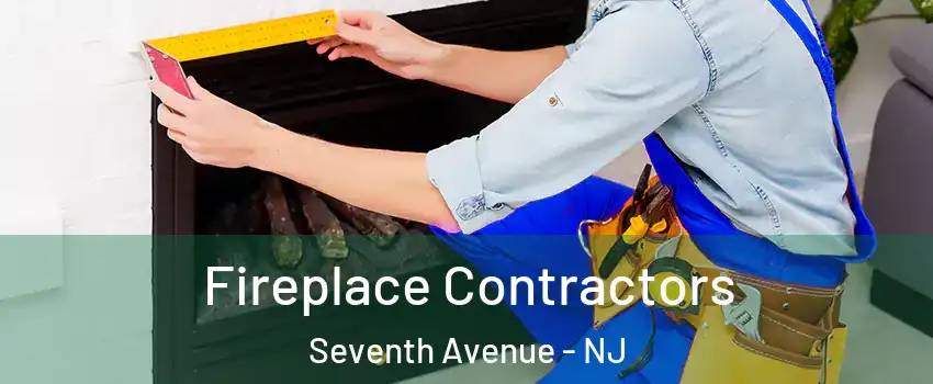 Fireplace Contractors Seventh Avenue - NJ
