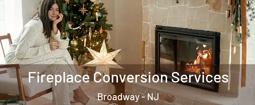 Fireplace Conversion Services Broadway - NJ