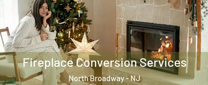 Fireplace Conversion Services North Broadway - NJ