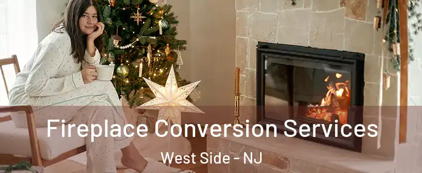Fireplace Conversion Services West Side - NJ
