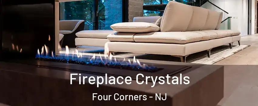 Fireplace Crystals Four Corners - NJ