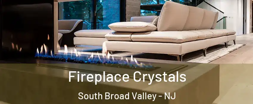 Fireplace Crystals South Broad Valley - NJ