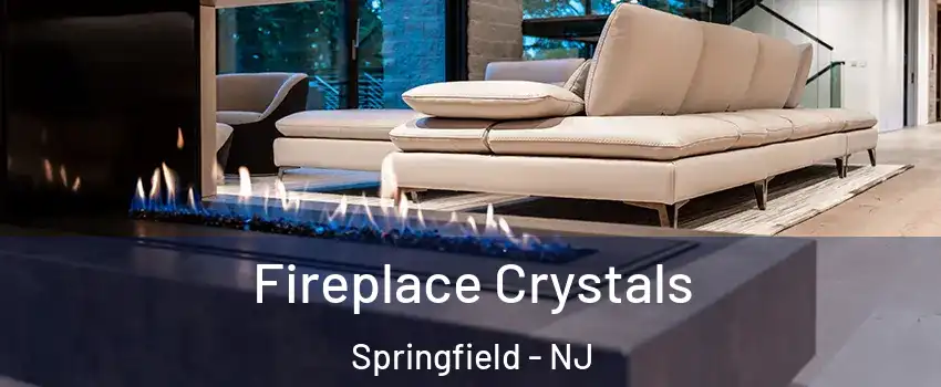 Fireplace Crystals Springfield - NJ