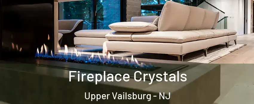 Fireplace Crystals Upper Vailsburg - NJ