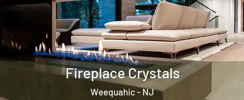 Fireplace Crystals Weequahic - NJ