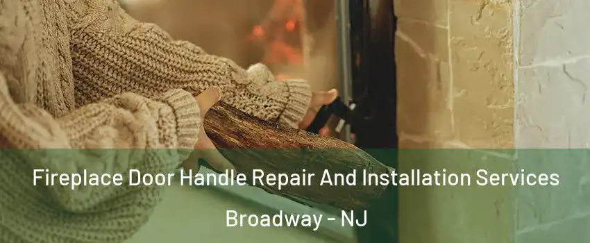 Fireplace Door Handle Repair And Installation Services Broadway - NJ
