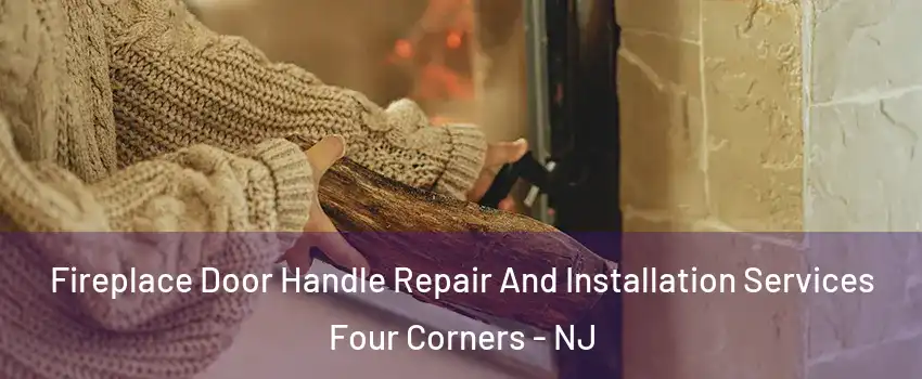 Fireplace Door Handle Repair And Installation Services Four Corners - NJ