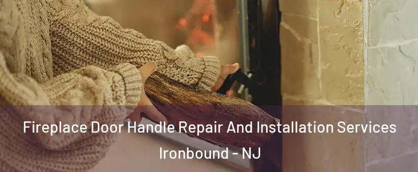 Fireplace Door Handle Repair And Installation Services Ironbound - NJ