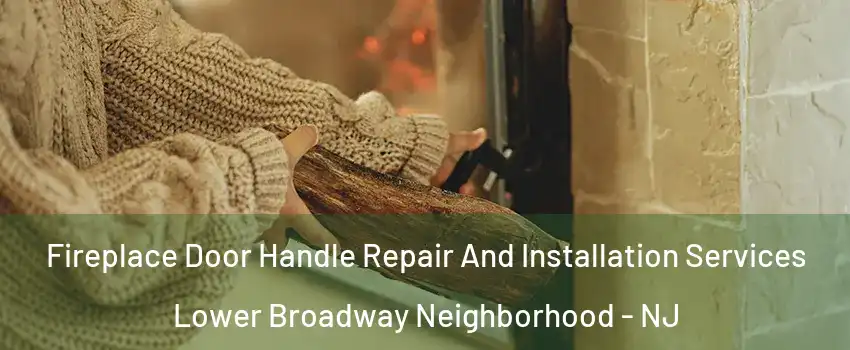 Fireplace Door Handle Repair And Installation Services Lower Broadway Neighborhood - NJ