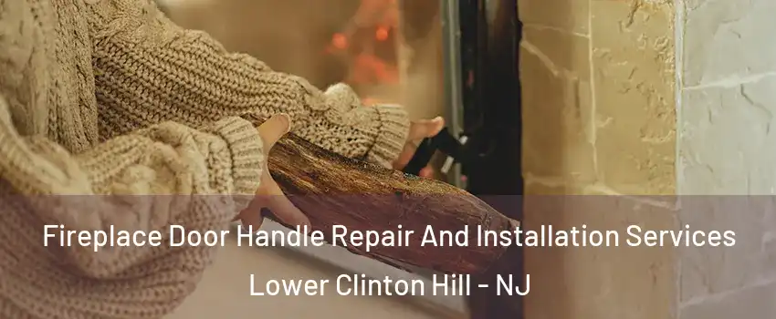 Fireplace Door Handle Repair And Installation Services Lower Clinton Hill - NJ