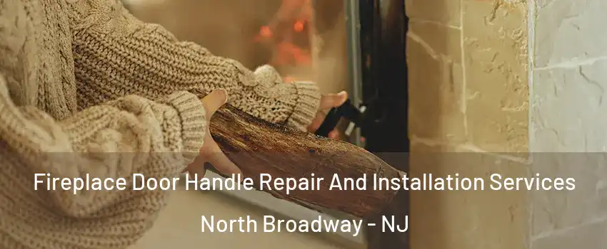 Fireplace Door Handle Repair And Installation Services North Broadway - NJ