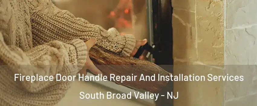 Fireplace Door Handle Repair And Installation Services South Broad Valley - NJ
