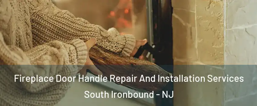 Fireplace Door Handle Repair And Installation Services South Ironbound - NJ