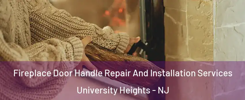Fireplace Door Handle Repair And Installation Services University Heights - NJ