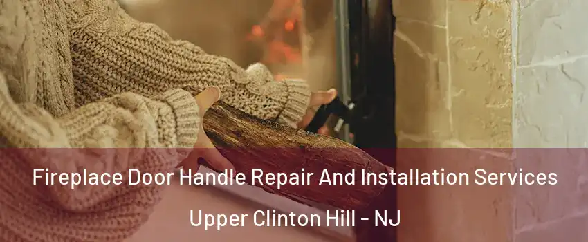 Fireplace Door Handle Repair And Installation Services Upper Clinton Hill - NJ