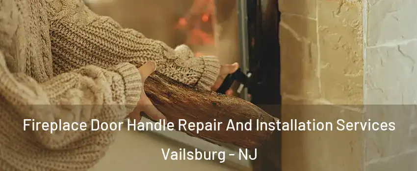 Fireplace Door Handle Repair And Installation Services Vailsburg - NJ
