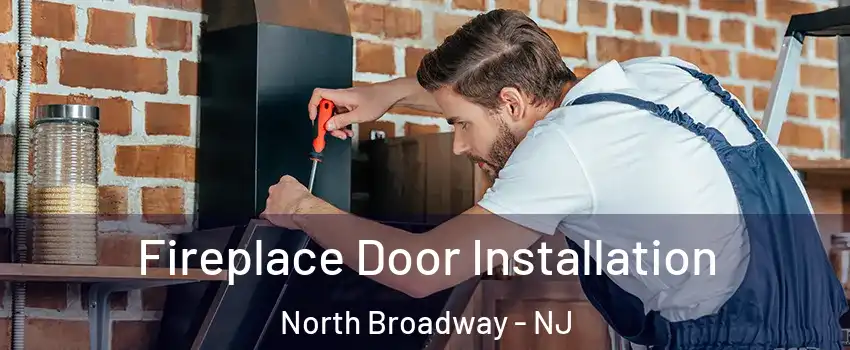 Fireplace Door Installation North Broadway - NJ