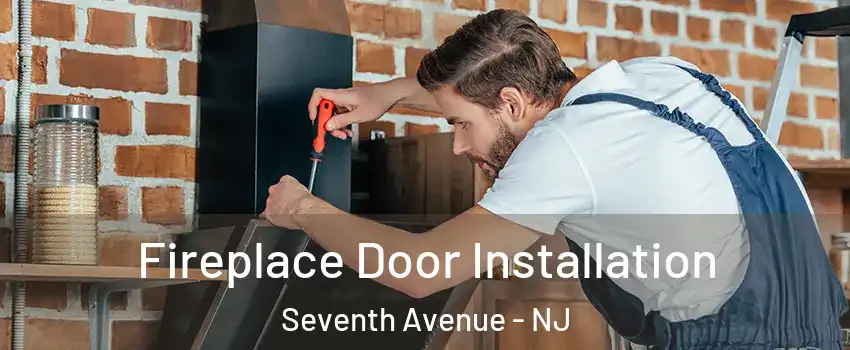 Fireplace Door Installation Seventh Avenue - NJ
