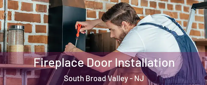 Fireplace Door Installation South Broad Valley - NJ