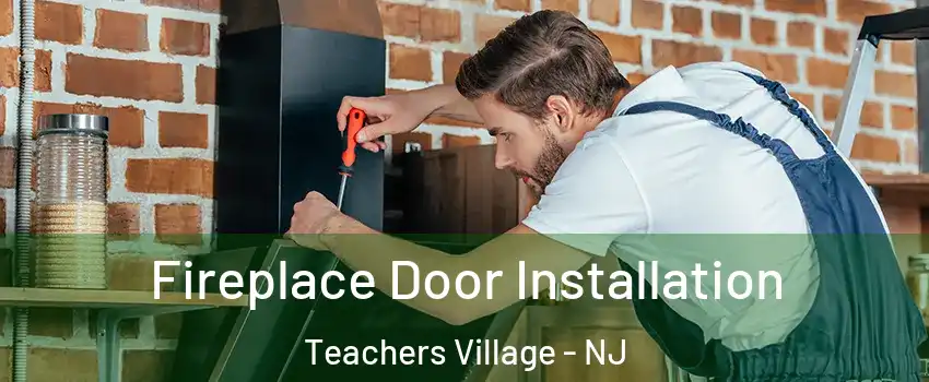 Fireplace Door Installation Teachers Village - NJ