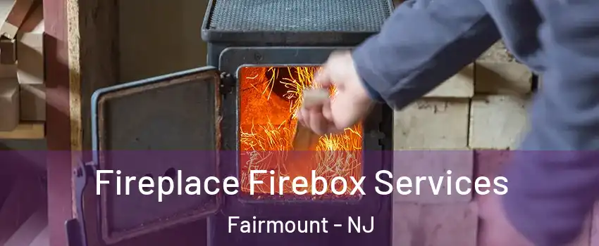 Fireplace Firebox Services Fairmount - NJ