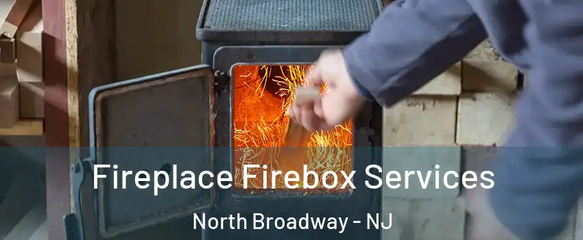 Fireplace Firebox Services North Broadway - NJ