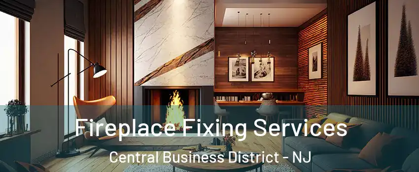 Fireplace Fixing Services Central Business District - NJ