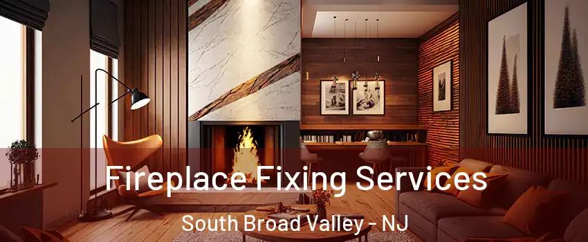 Fireplace Fixing Services South Broad Valley - NJ