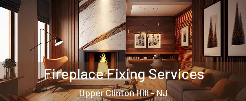 Fireplace Fixing Services Upper Clinton Hill - NJ
