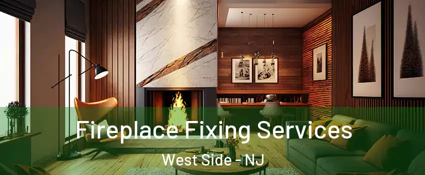 Fireplace Fixing Services West Side - NJ