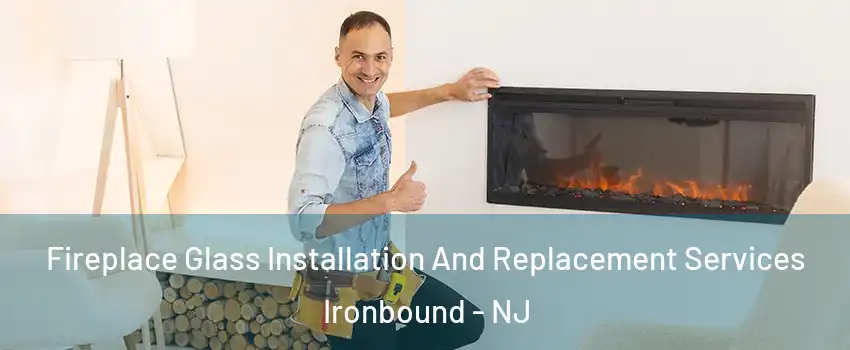 Fireplace Glass Installation And Replacement Services Ironbound - NJ